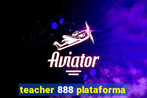 teacher 888 plataforma